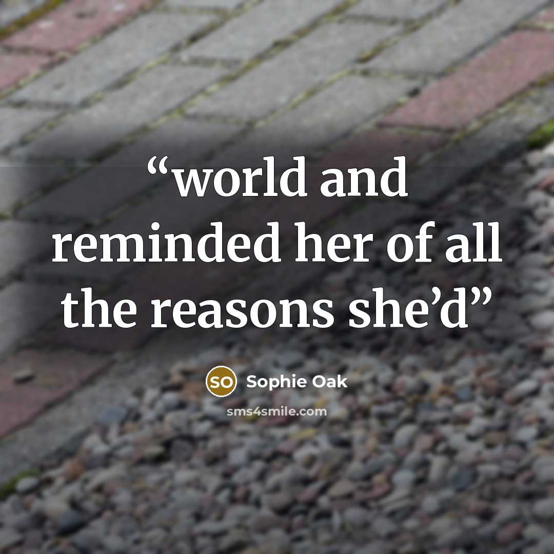 “world and reminded her of all the reasons she’d” quote by Sophie Oak