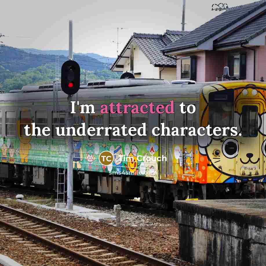 “I'm attracted to the underrated characters.” quote by Tim Crouch