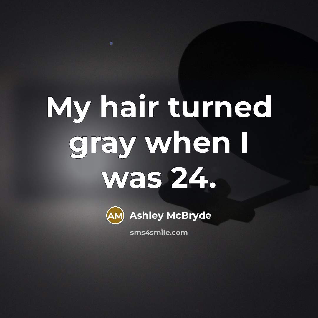 “My hair turned gray when I was 24.” quote by Ashley McBryde