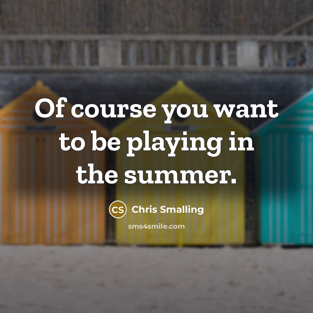 “Of course you want to be playing in the summer.” quote by Chris Smalling