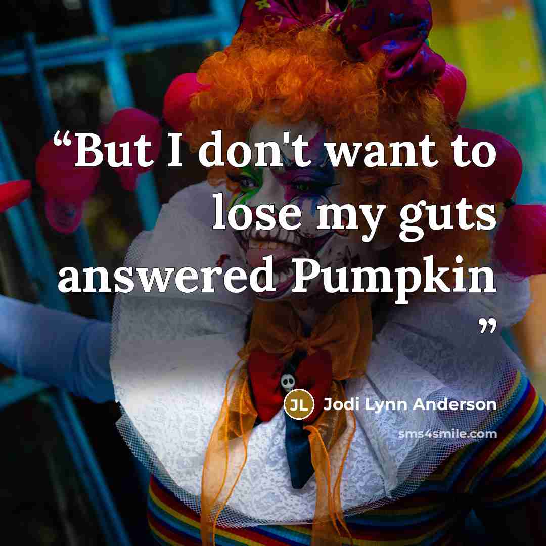 “But I don't want to lose my guts answered Pumpkin” quote by Jodi Lynn Anderson