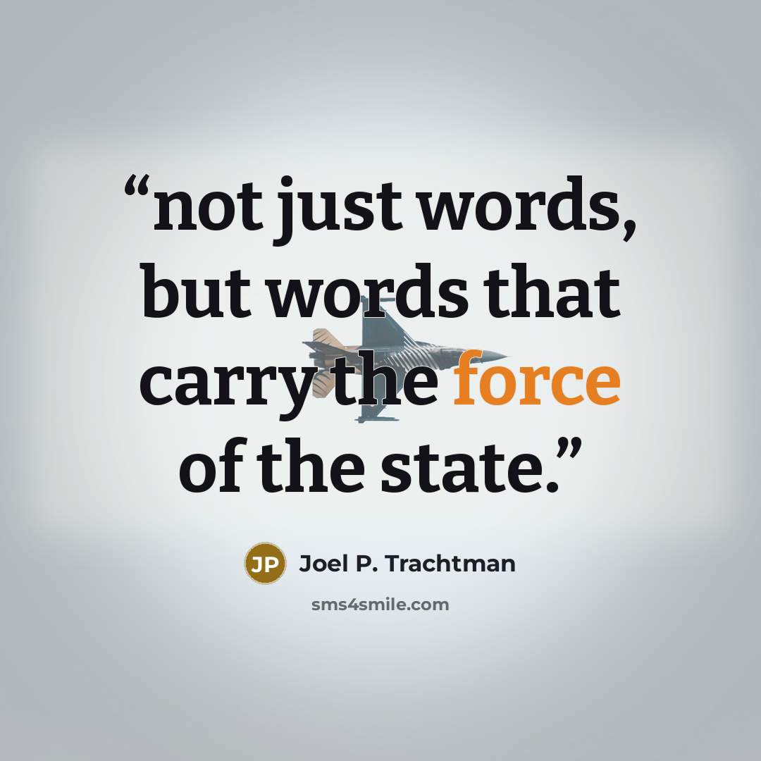 “not just words, but words that carry the force of the state.” quote by Joel P. Trachtman