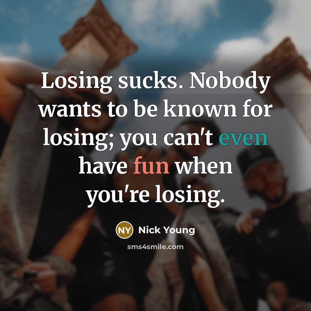 “Losing sucks. Nobody wants to be known for losing; you can't even have fun when you're losing.” quote by Nick Young