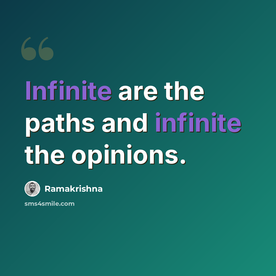 “Infinite are the paths and infinite the opinions.” quote by Ramakrishna