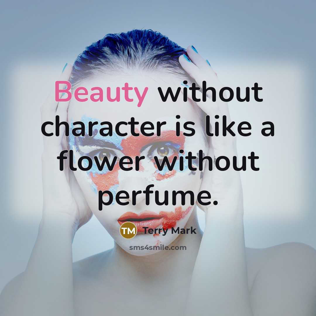 “Beauty without character is like a flower without perfume.” quote by Terry Mark