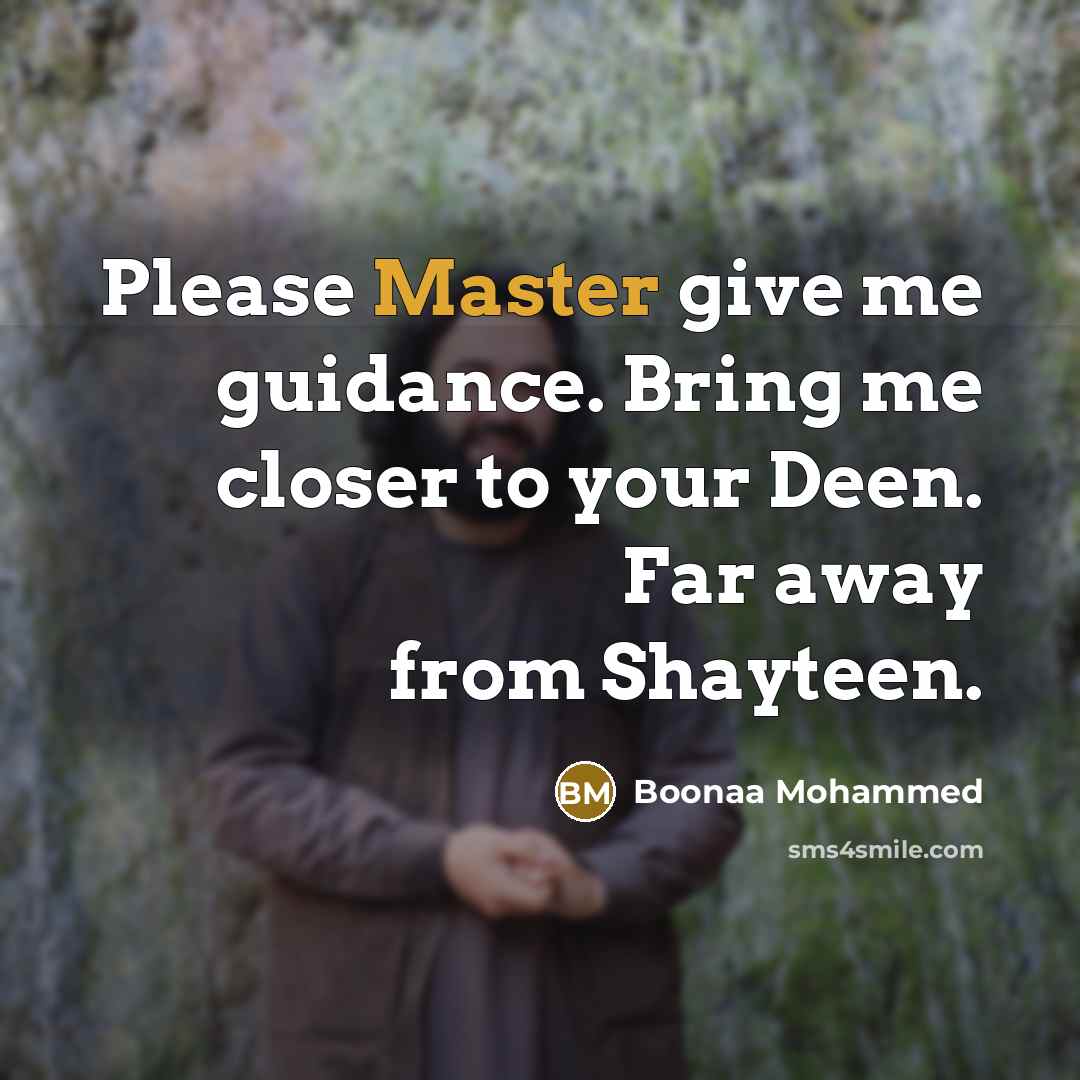 “Please Master give me guidance. Bring me closer to your Deen. Far away from Shayteen.” quote by Boonaa Mohammed