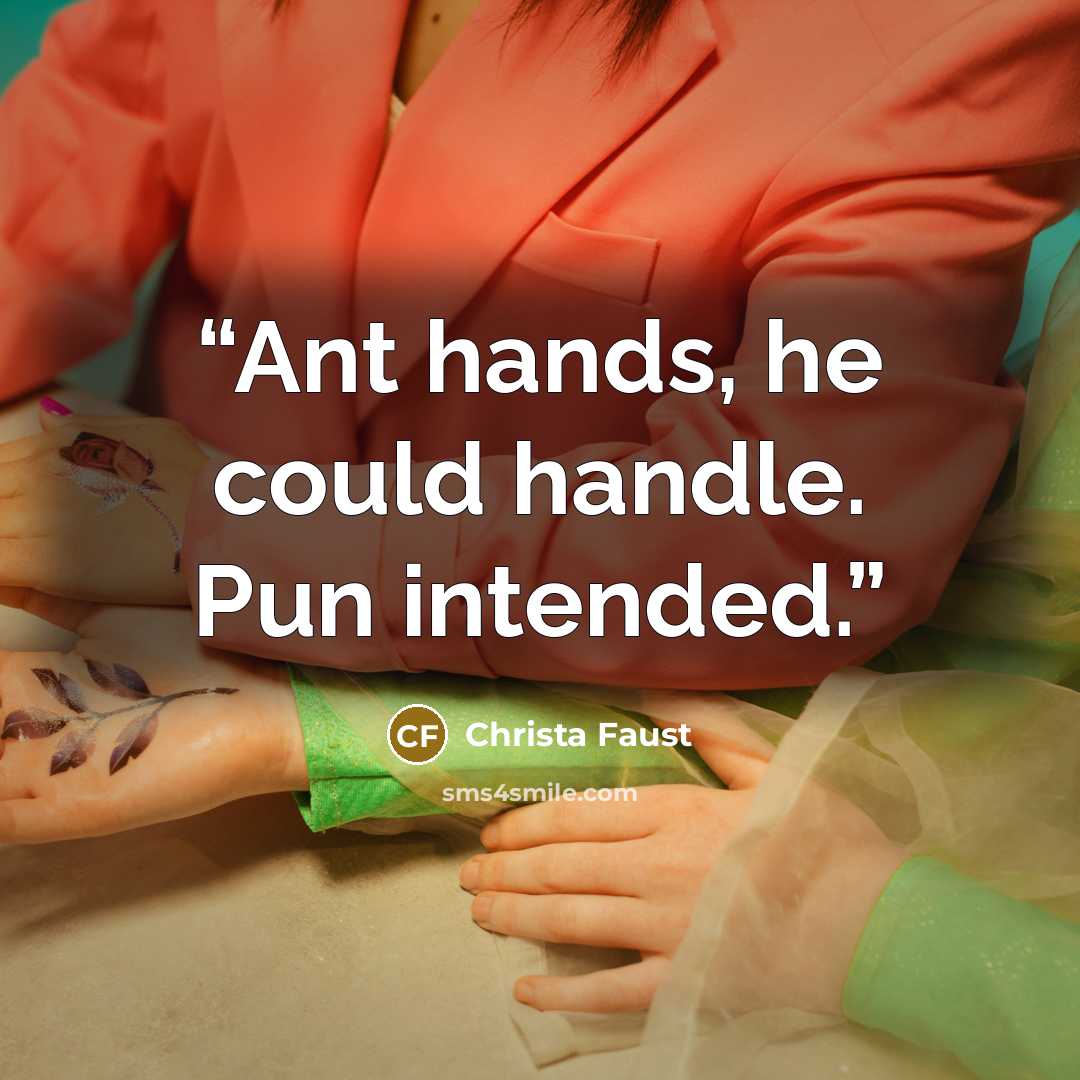 “Ant hands, he could handle. Pun intended.” quote by Christa Faust