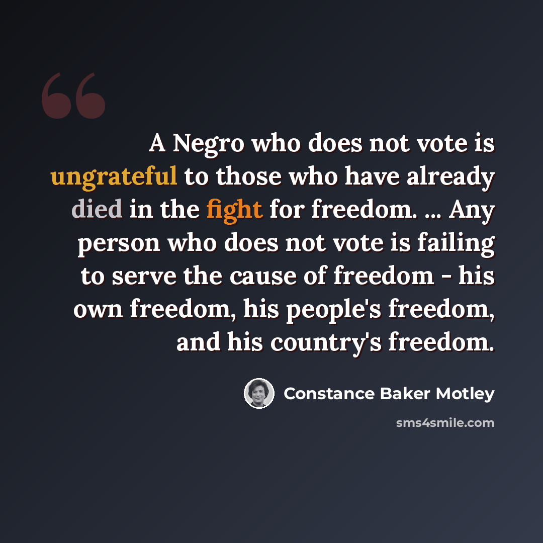 “A Negro who does not vote is ungrateful to those who have already died in the fight for freedom. ... Any person who does not vote is failing to serve the cause of freedom - his own freedom, his people's freedom, and his country's freedom.” quote by Constance Baker Motley