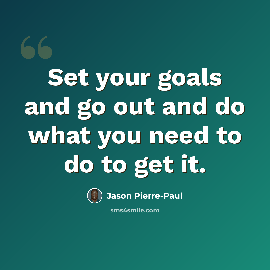 “Set your goals and go out and do what you need to do to get it.” quote by Jason Pierre-Paul