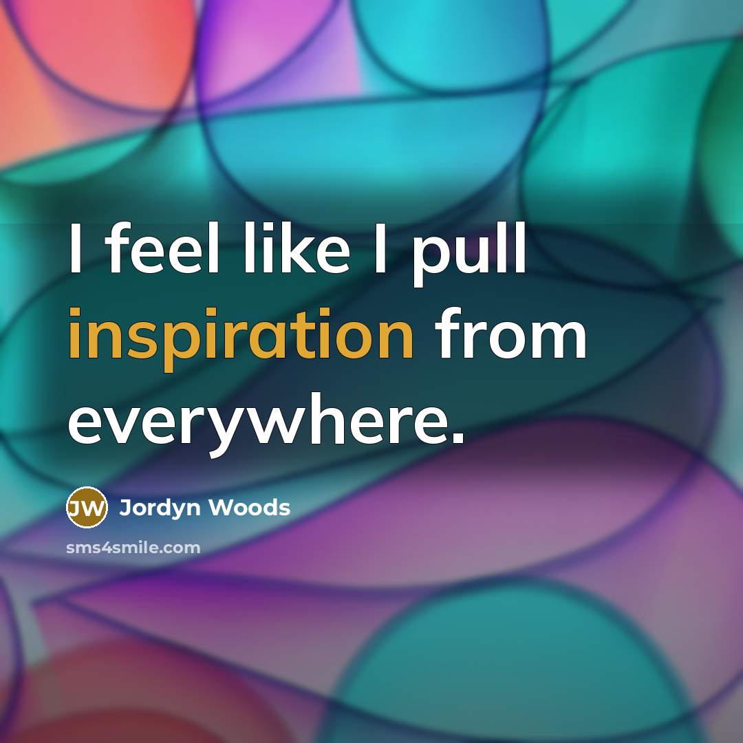 “I feel like I pull inspiration from everywhere.” quote by Jordyn Woods