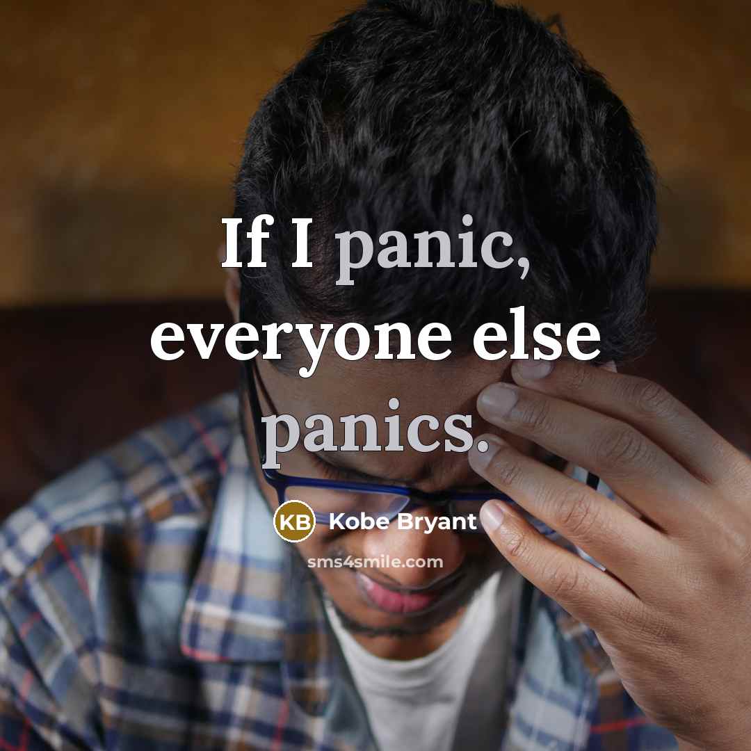“If I panic, everyone else panics.” quote by Kobe Bryant