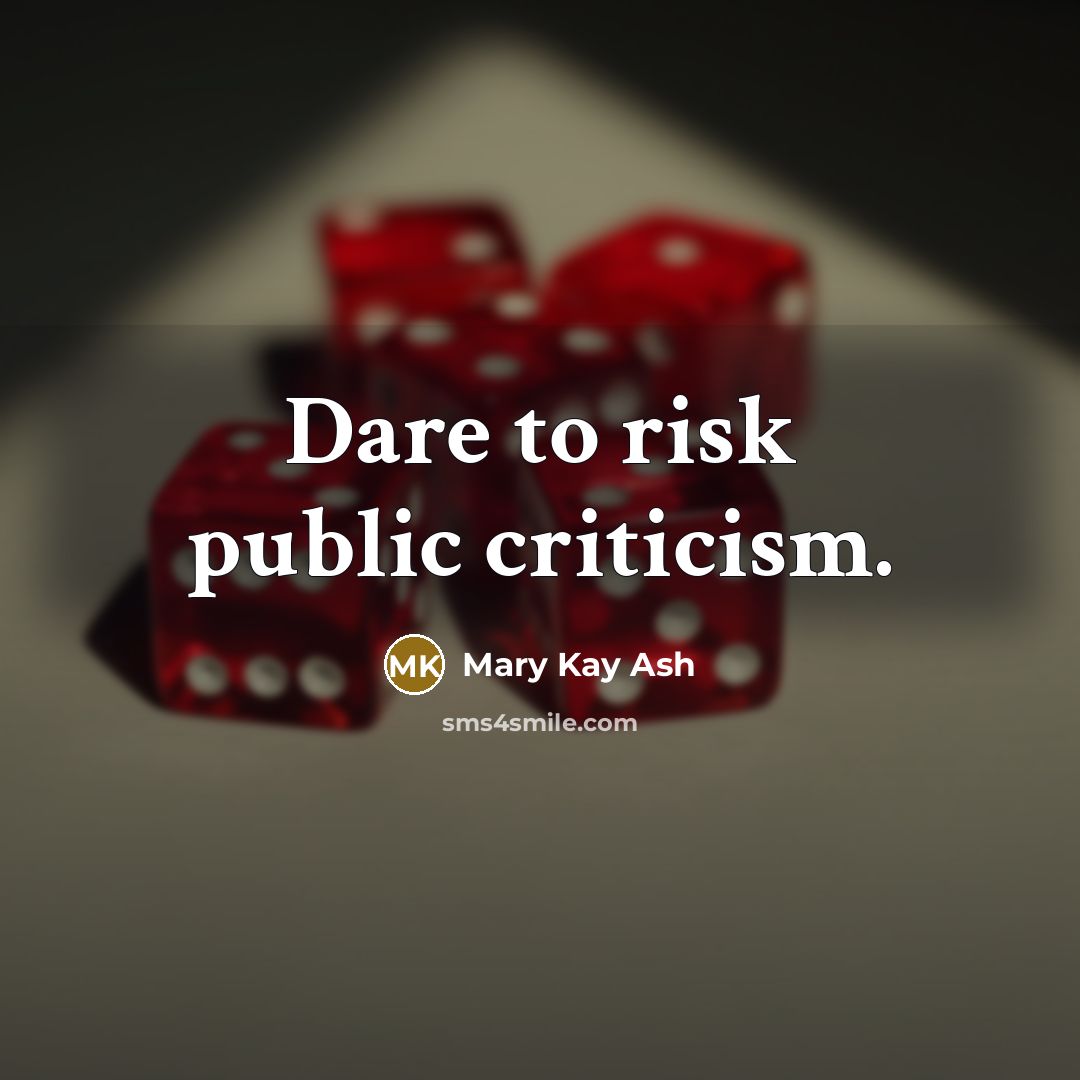 “Dare to risk public criticism.” quote by Mary Kay Ash