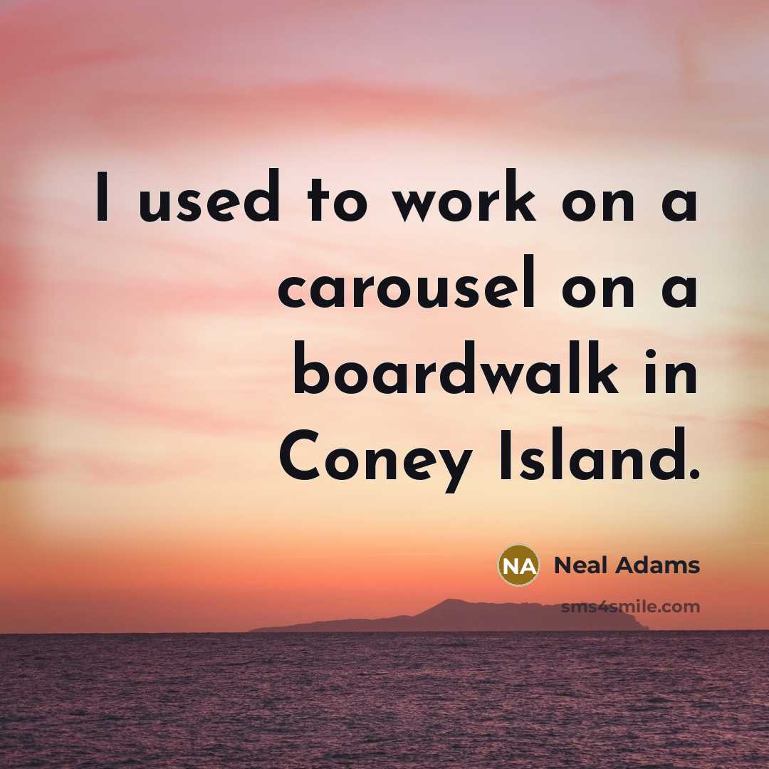 “I used to work on a carousel on a boardwalk in Coney Island.” quote by Neal Adams