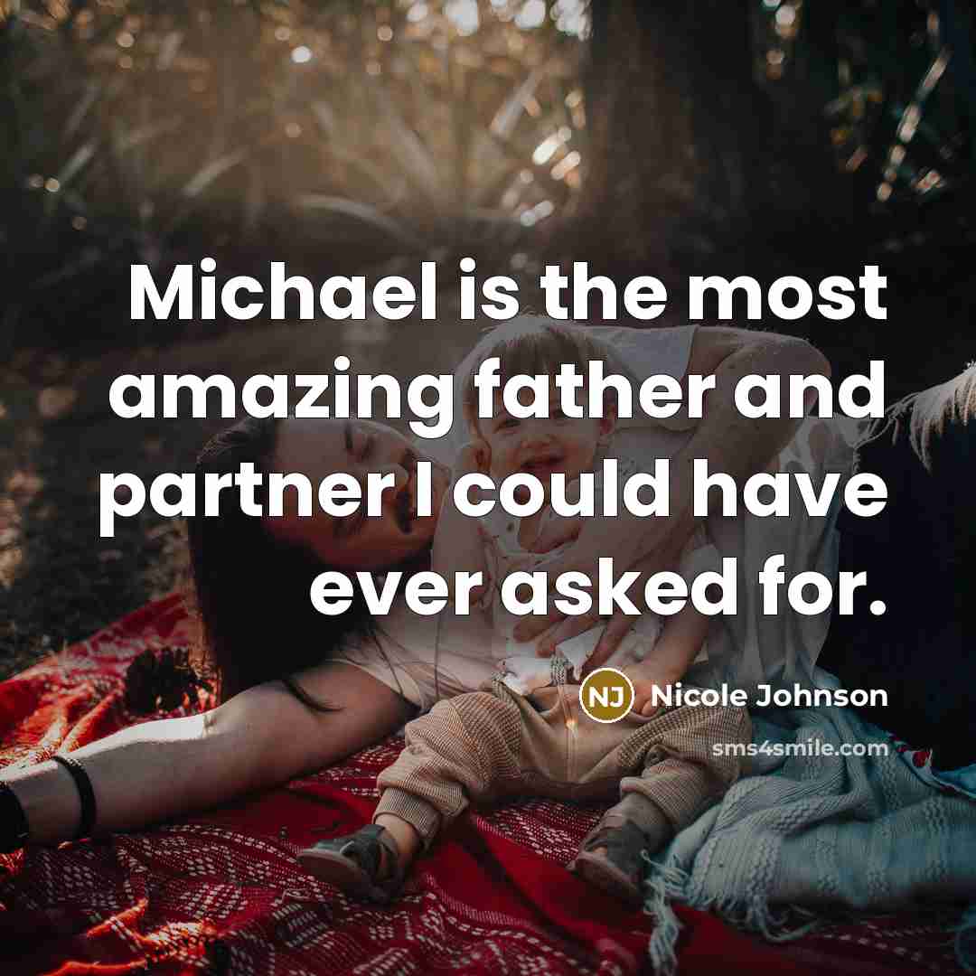 “Michael is the most amazing father and partner I could have ever asked for.” quote by Nicole Johnson