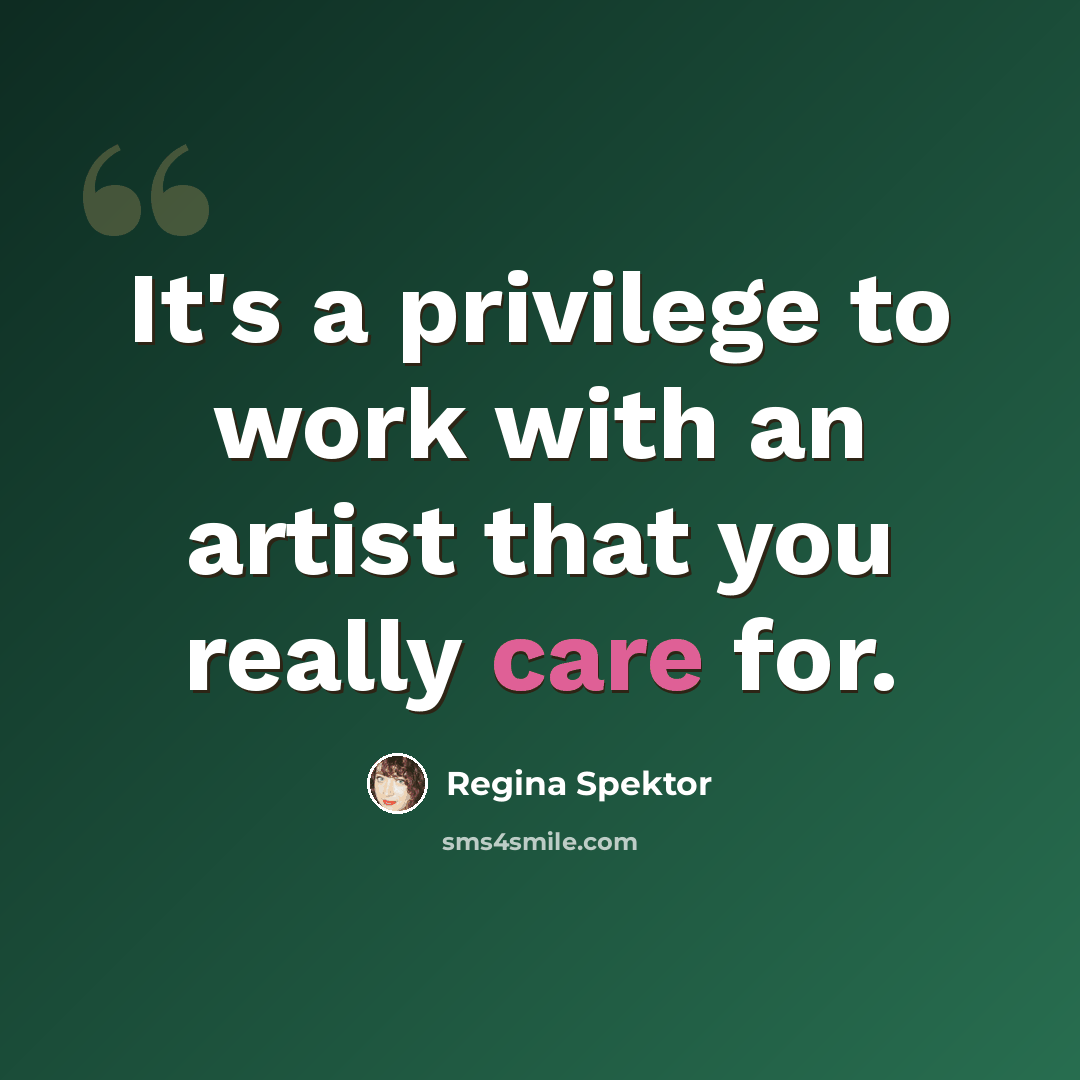 “It's a privilege to work with an artist that you really care for.” quote by Regina Spektor