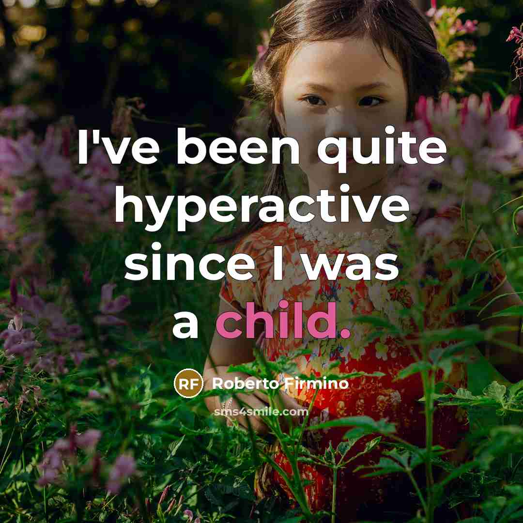 “I've been quite hyperactive since I was a child.” quote by Roberto Firmino