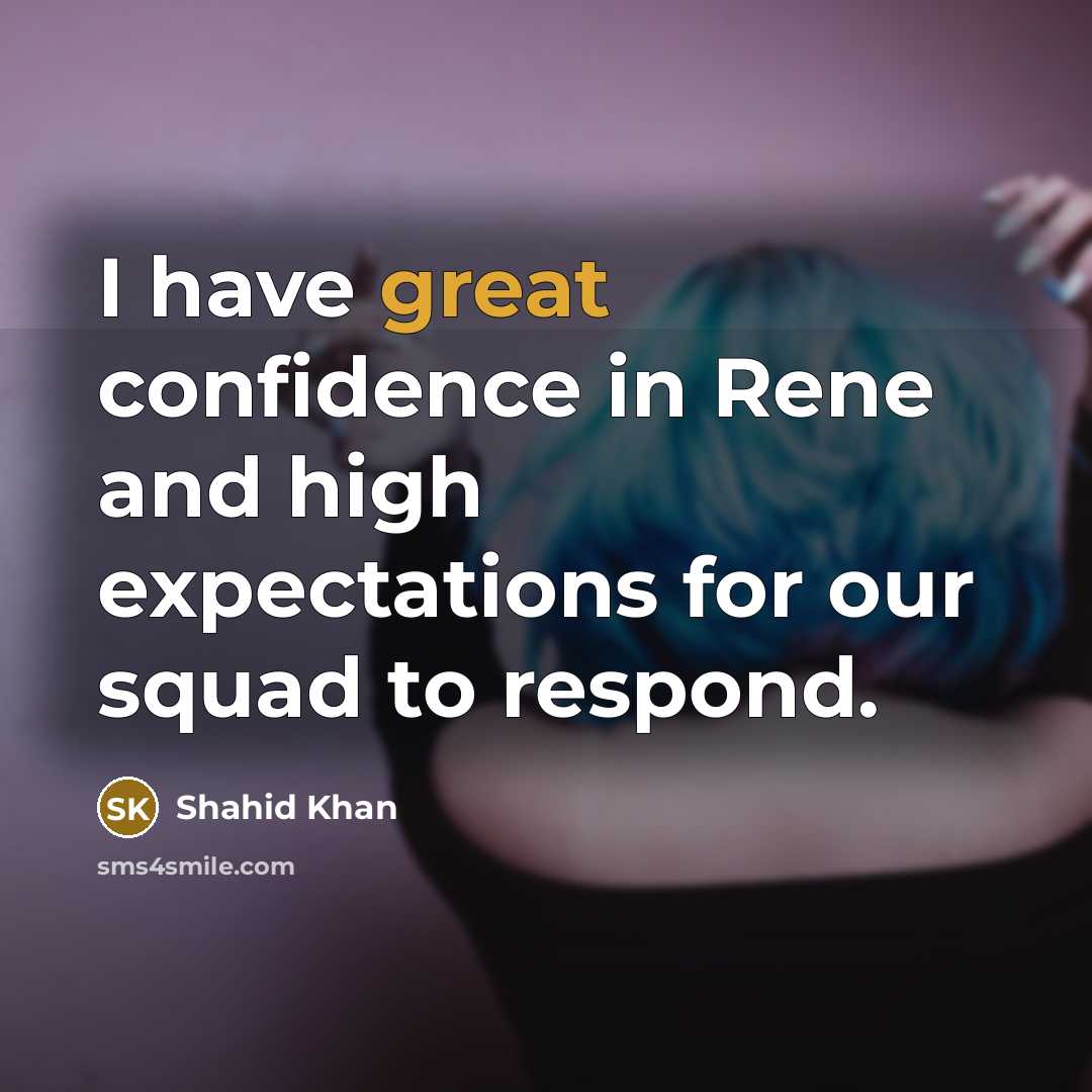 “I have great confidence in Rene and high expectations for our squad to respond.” quote by Shahid Khan