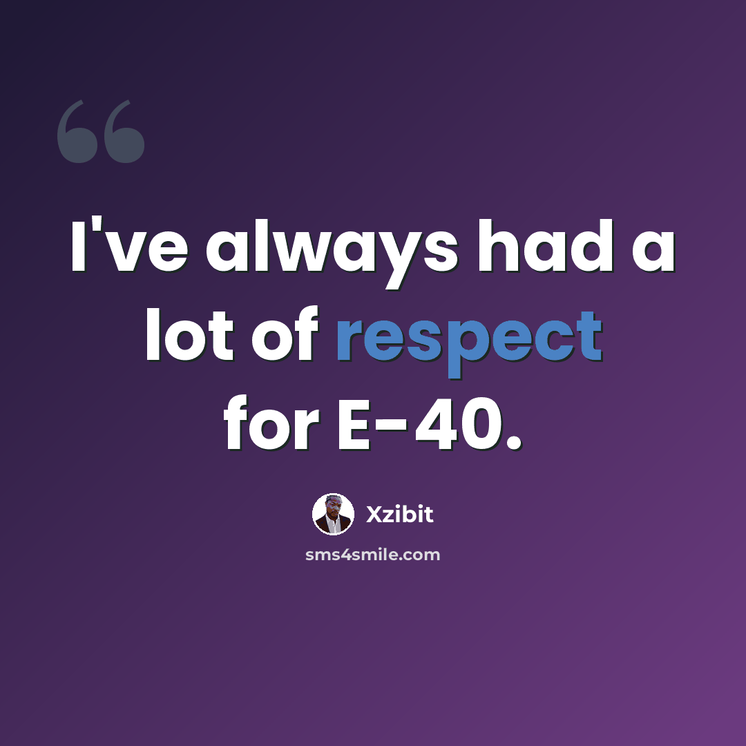“I've always had a lot of respect for E-40.” quote by Xzibit