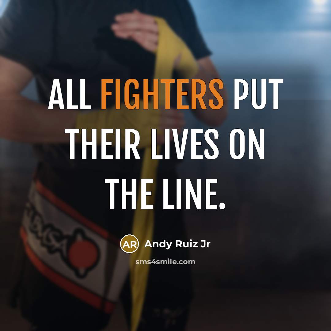 “All fighters put their lives on the line.” quote by Andy Ruiz Jr