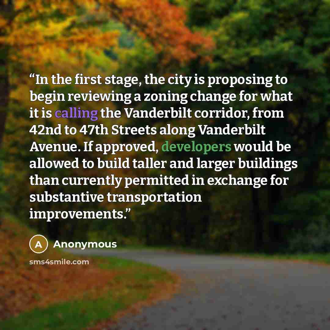 “In the first stage, the city is proposing to begin reviewing a zoning change for what it is calling the Vanderbilt corridor, from 42nd to 47th Streets along Vanderbilt Avenue. If approved, developers would be allowed to build taller and larger buildings than currently permitted in exchange for…” quote by Anonymous