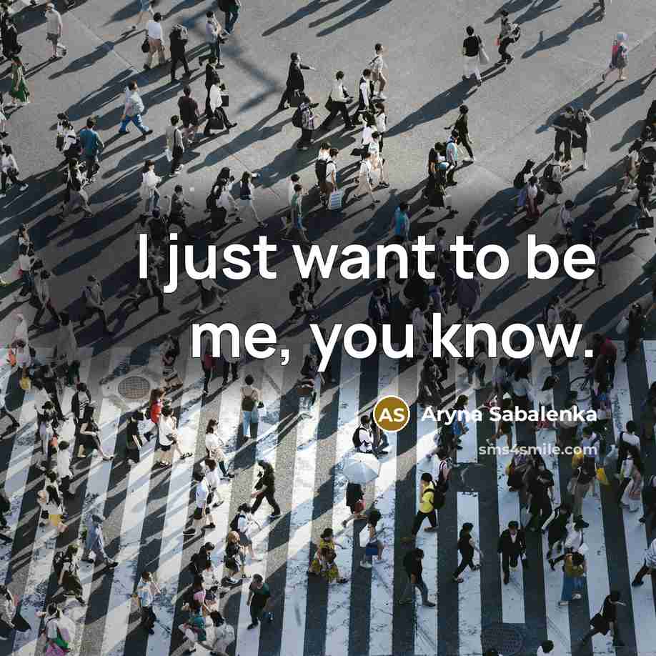 “I just want to be me, you know.” quote by Aryna Sabalenka