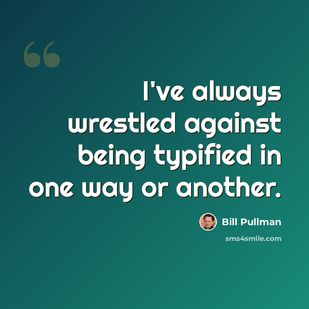 “I've always wrestled against being typified in one way or another.” quote by Bill Pullman