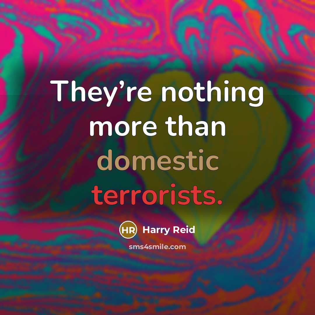 “They’re nothing more than domestic terrorists.” quote by Harry Reid