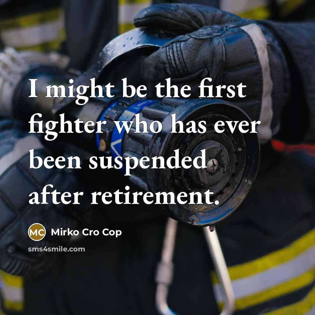 “I might be the first fighter who has ever been suspended after retirement.” quote by Mirko Cro Cop