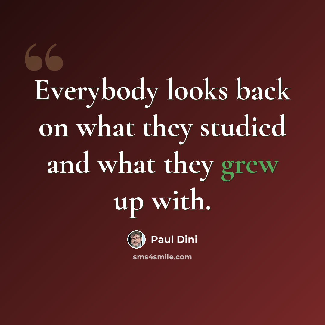 “Everybody looks back on what they studied and what they grew up with.” quote by Paul Dini