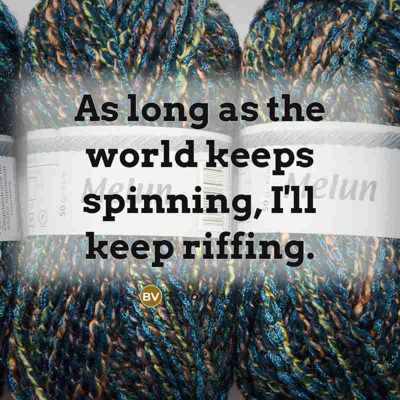 “As long as the world keeps spinning, I'll keep riffing.” quote by Baron Vaughn