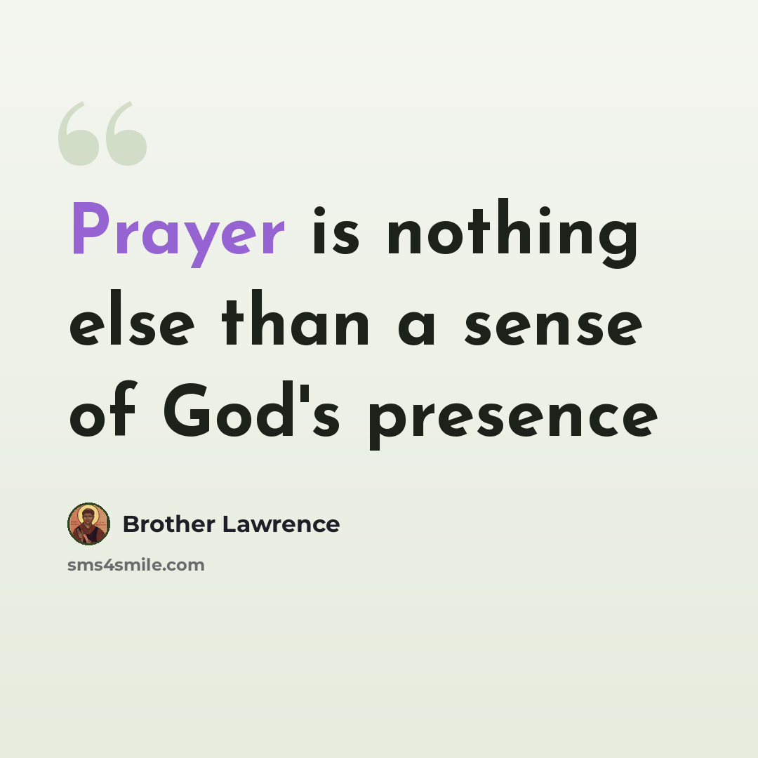 “Prayer is nothing else than a sense of God's presence” quote by Brother Lawrence