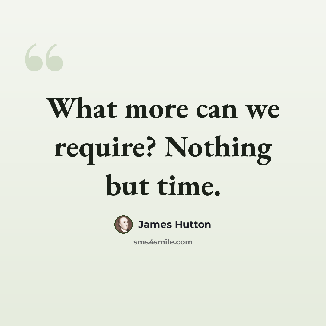 “What more can we require? Nothing but time.” quote by James Hutton