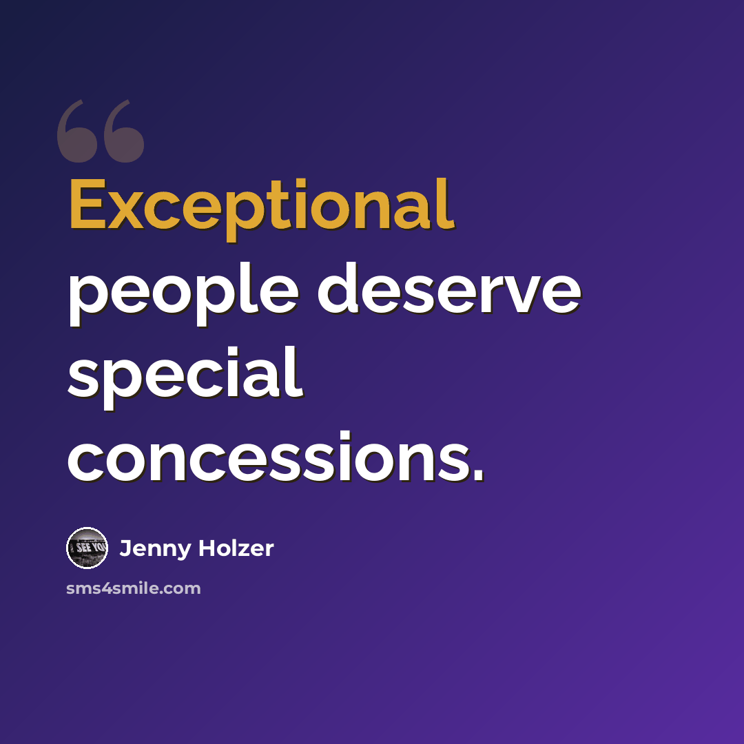 “Exceptional people deserve special concessions.” quote by Jenny Holzer