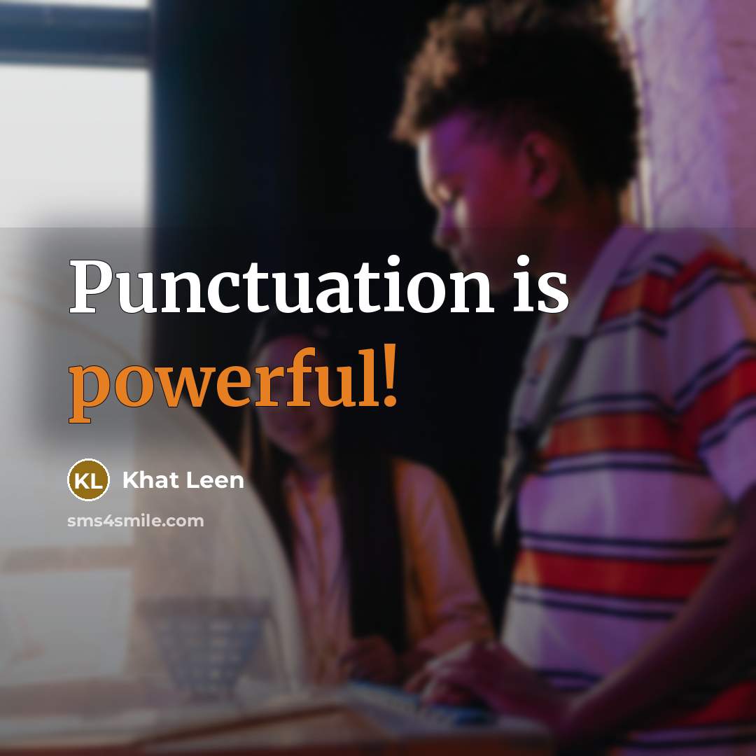 “Punctuation is powerful!” quote by Khat Leen