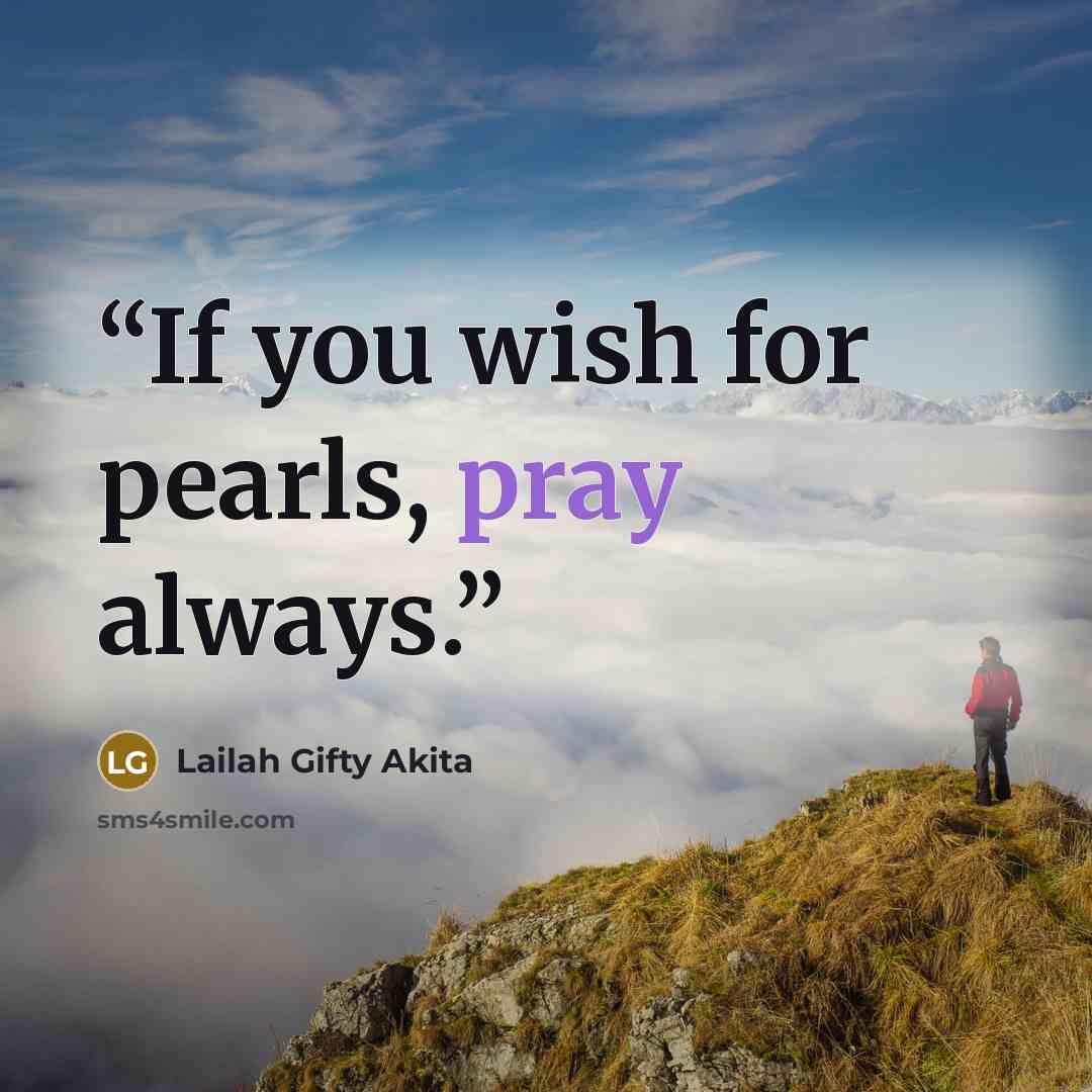 “If you wish for pearls, pray always.” quote by Lailah Gifty Akita