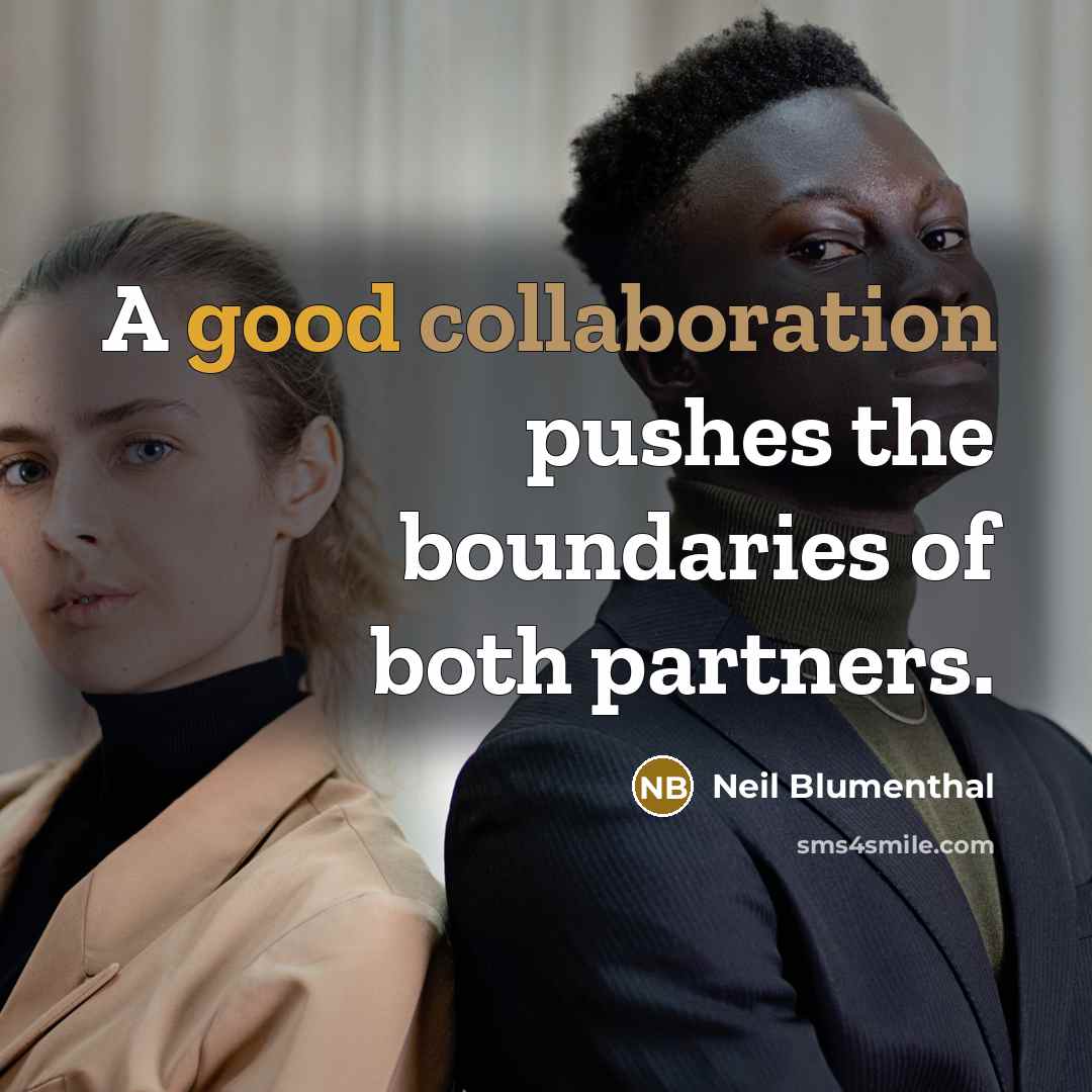 “A good collaboration pushes the boundaries of both partners.” quote by Neil Blumenthal