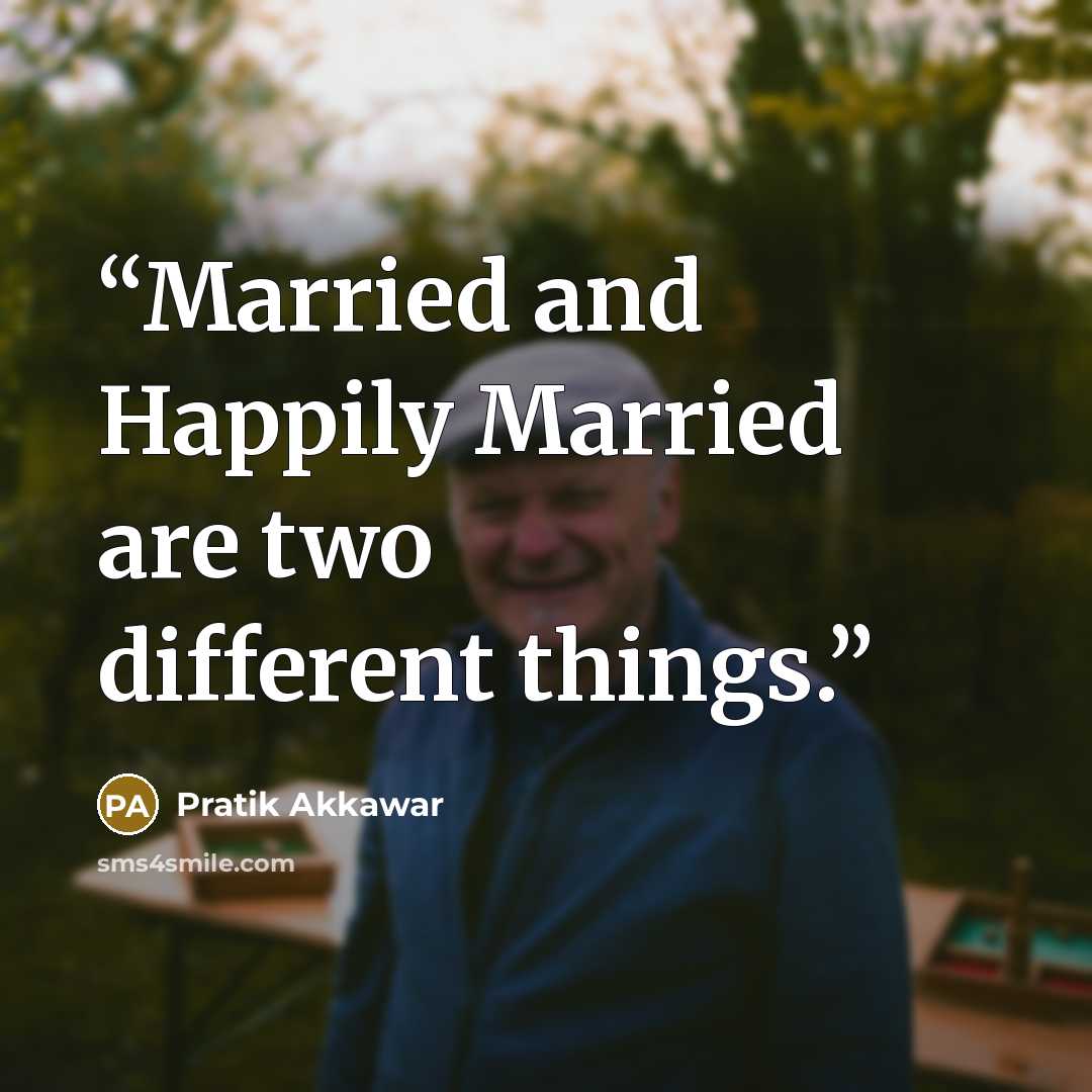 “Married and Happily Married are two different things.” quote by Pratik Akkawar