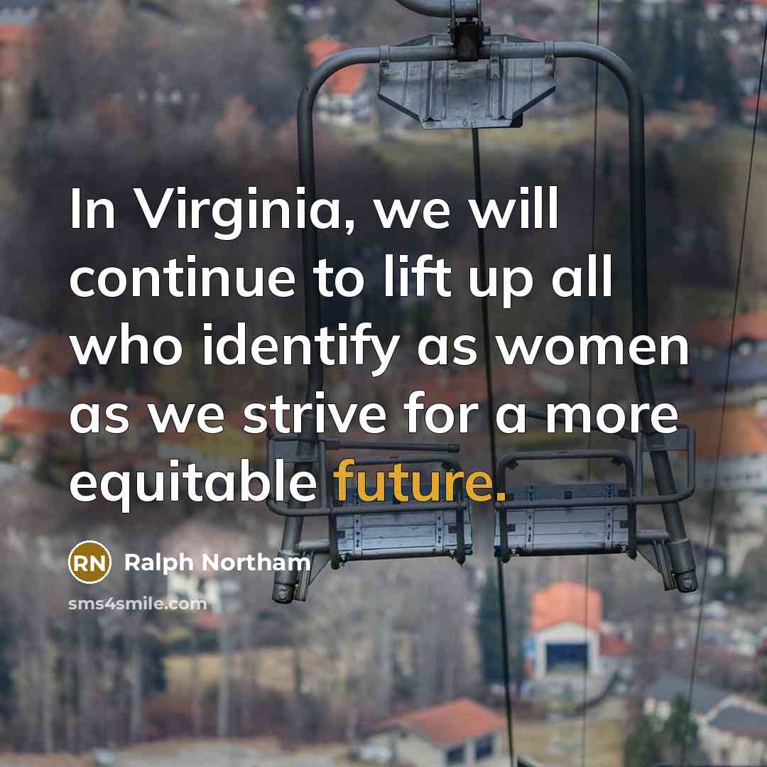 “In Virginia, we will continue to lift up all who identify as women as we strive for a more equitable future.” quote by Ralph Northam