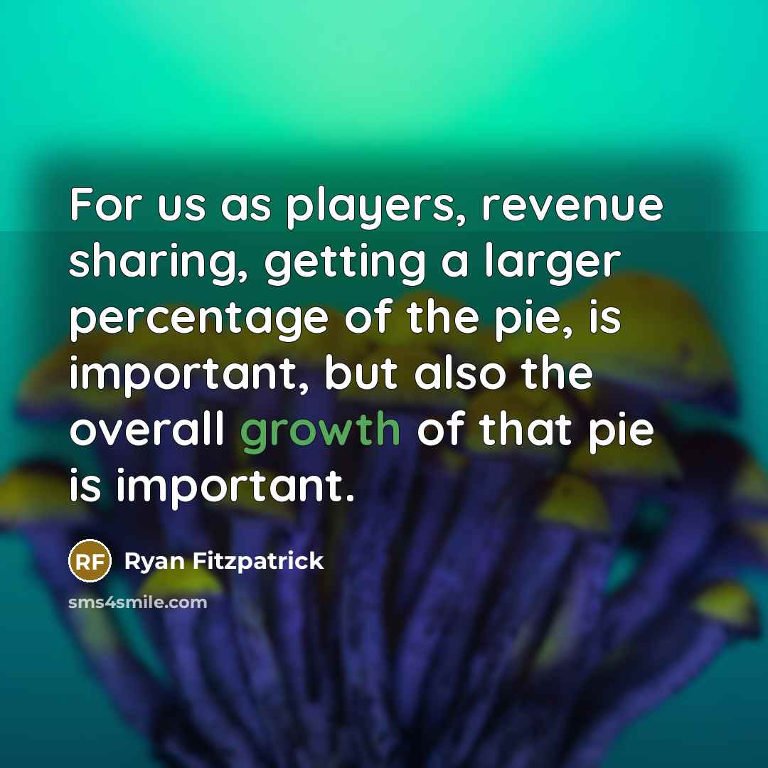 “For us as players, revenue sharing, getting a larger percentage of the pie, is important, but also the overall growth of that pie is important.” quote by Ryan Fitzpatrick