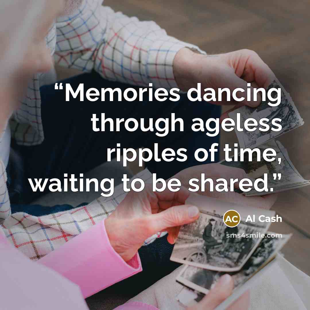 “Memories dancing through ageless ripples of time, waiting to be shared.” quote by Al Cash