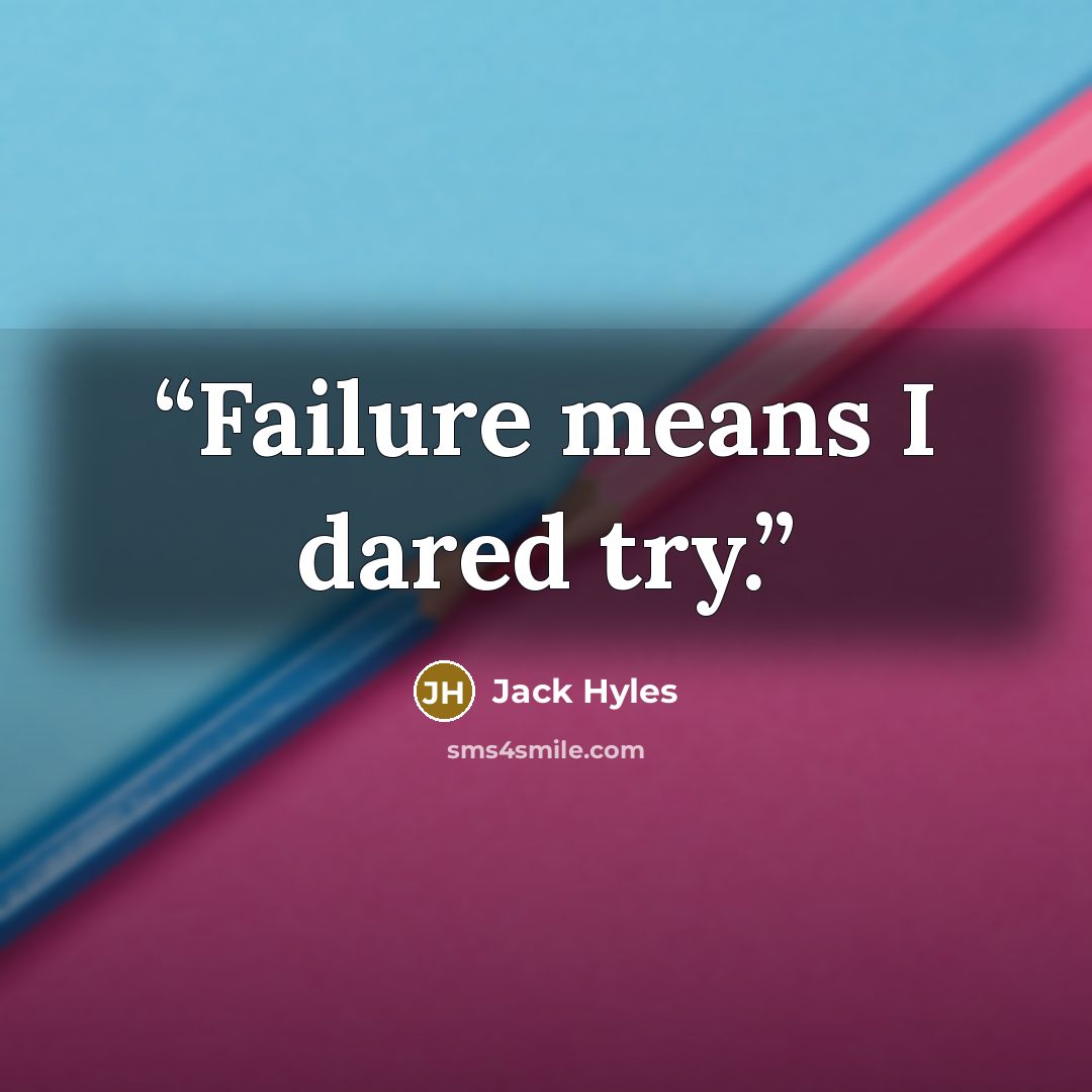 “Failure means I dared try.” quote by Jack Hyles