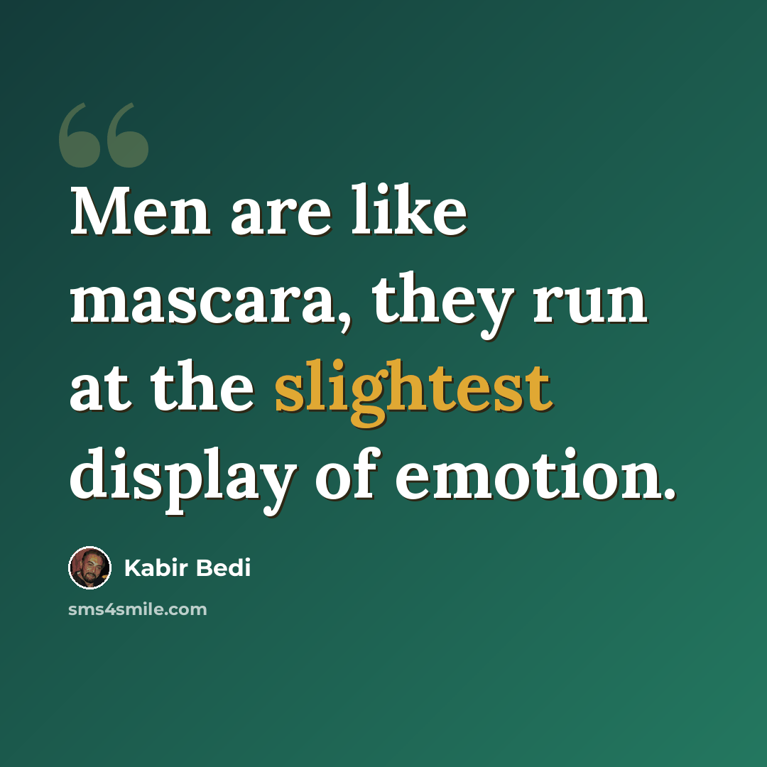 “Men are like mascara, they run at the slightest display of emotion.” quote by Kabir Bedi