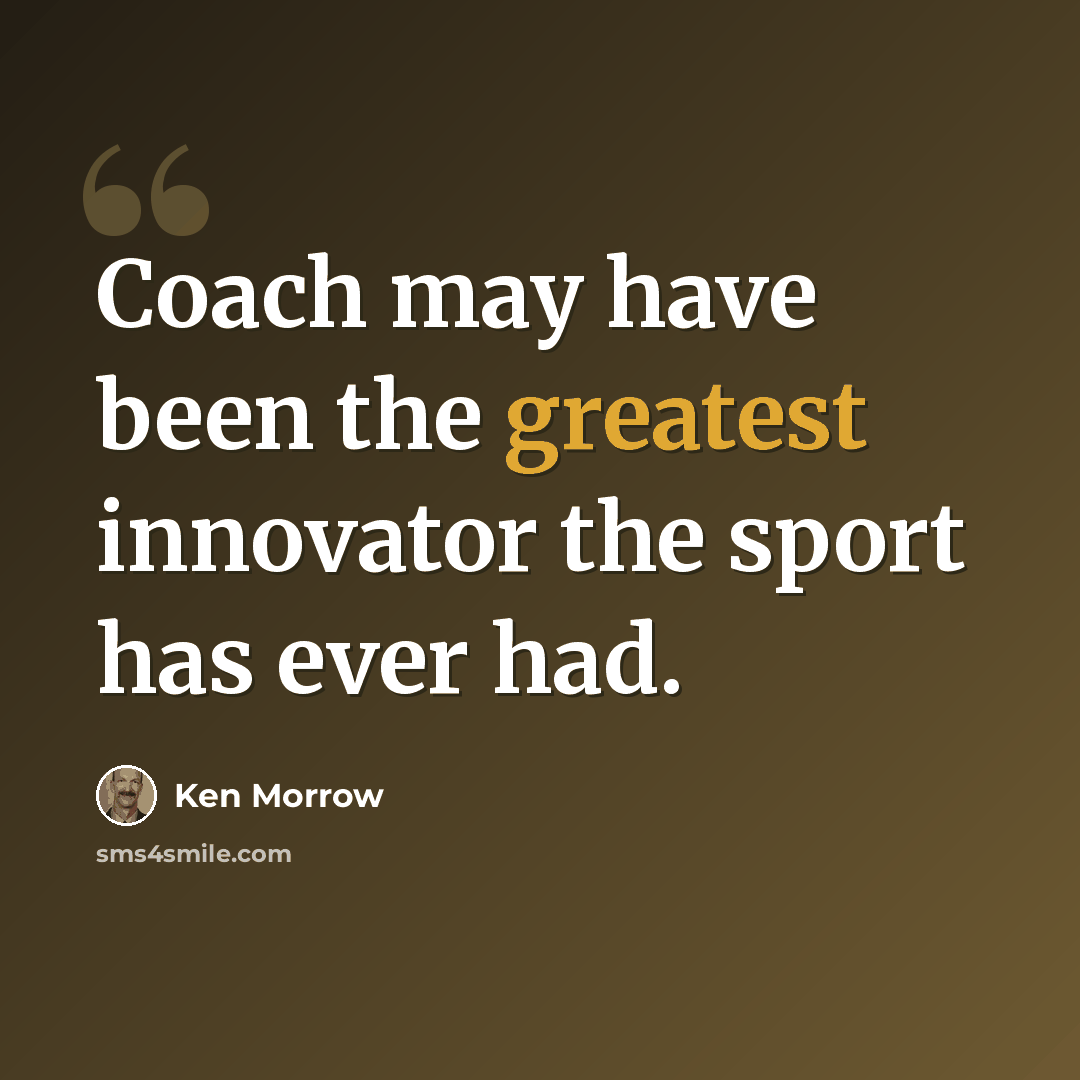 “Coach may have been the greatest innovator the sport has ever had.” quote by Ken Morrow
