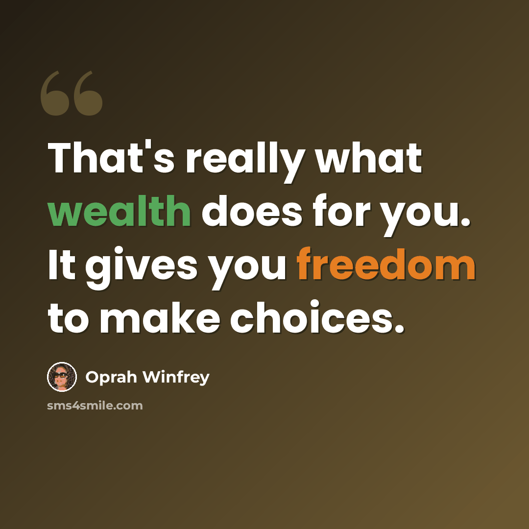 “That's really what wealth does for you. It gives you freedom to make choices.” quote by Oprah Winfrey