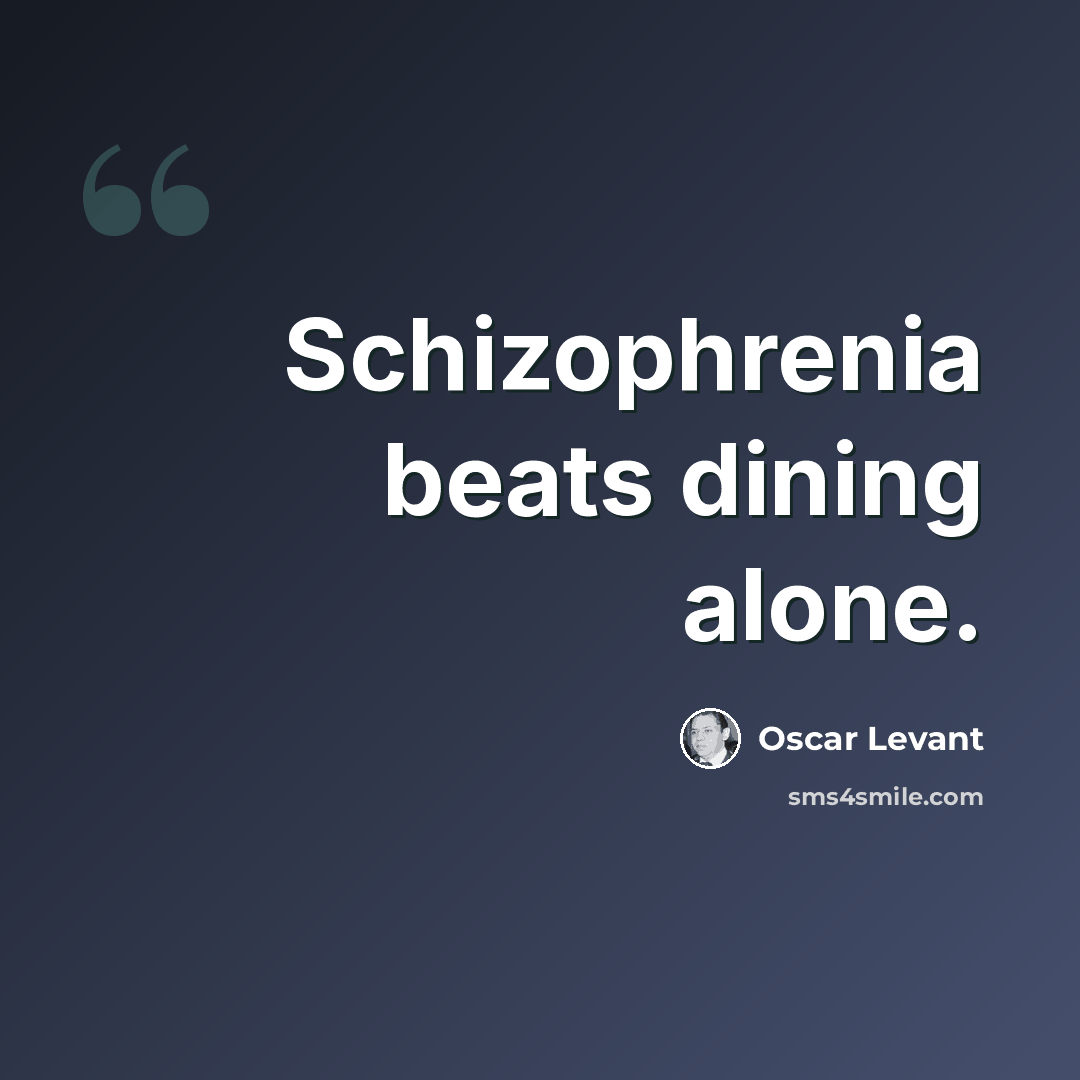 “Schizophrenia beats dining alone.” quote by Oscar Levant