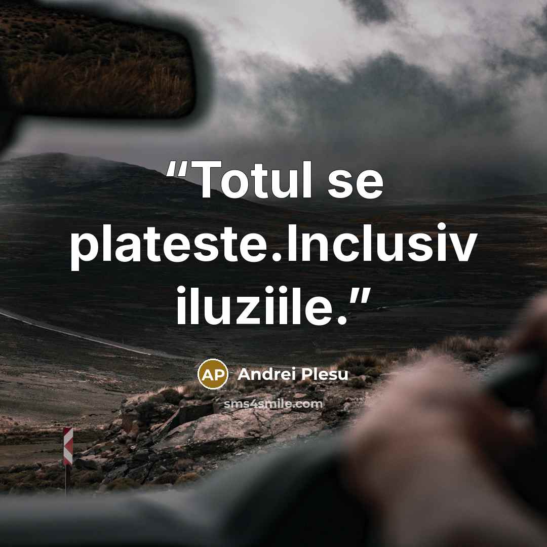 “Totul se plateste.Inclusiv iluziile.” quote by Andrei Pleşu