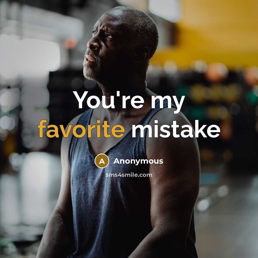 “You're my favorite mistake” quote by Anonymous