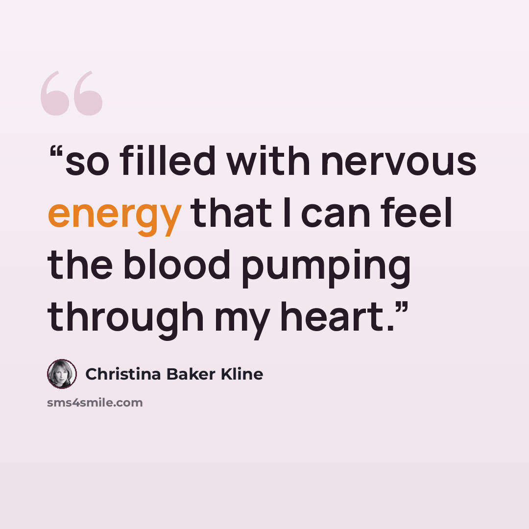 “so filled with nervous energy that I can feel the blood pumping through my heart.” quote by Christina Baker Kline