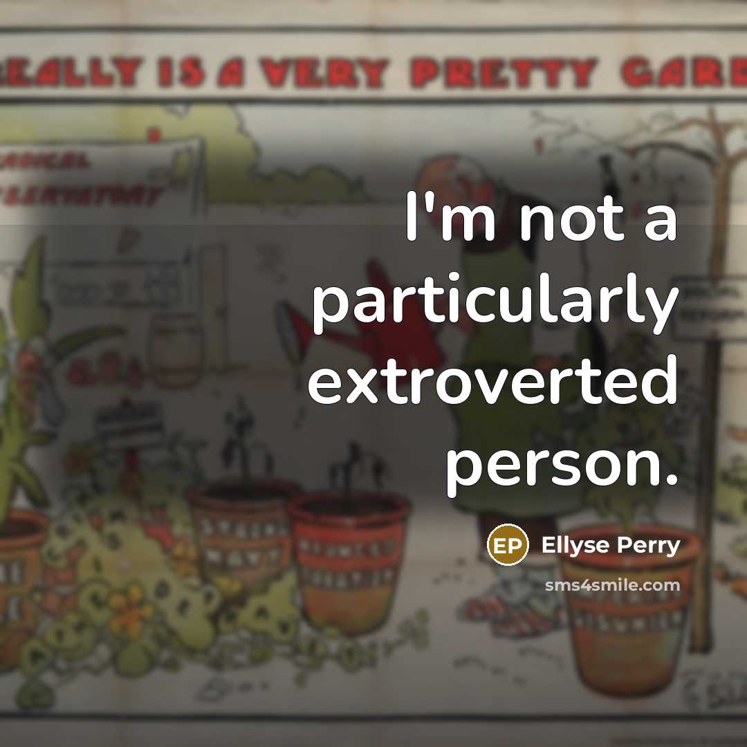 “I'm not a particularly extroverted person.” quote by Ellyse Perry