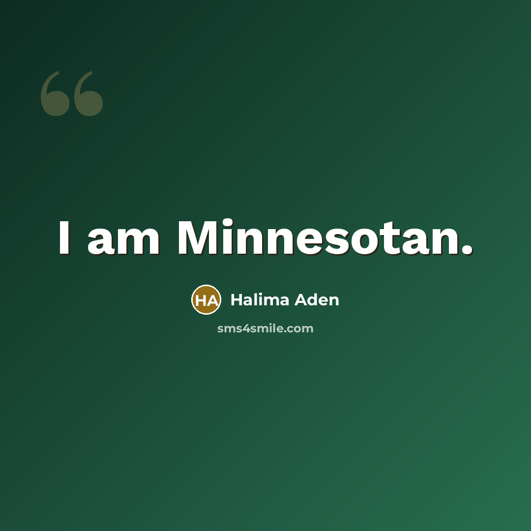 “I am Minnesotan.” quote by Halima Aden